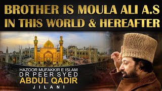 BROTHER IS Moula Ali AS In This World & Hereafter - Mufakkir E Islam Pir Syed Abdul Qadir Jilani