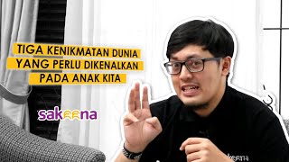 TIGA KENIKMATAN DUNIA YANG PERLU DIKENALKAN KEPADA ANAK