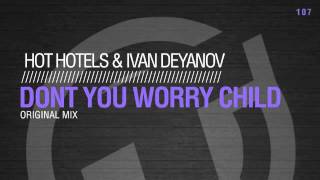 Hot Hotels & Ivan Deyanov -  Don't you worry child (Original Mix) TR107