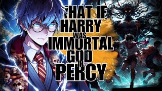 WHAT IF HARRY POTTER WAS IMMORTAL GOD OF PERCY JACKSON?