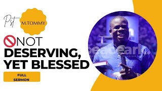 NOT DESERVING, YET BLESSED - SERMON BY M.TOMMY #gospel