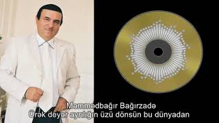 Məmmədbağır Bağırzadə - Ürək deyər ayrılığın üzü dönsün bu dünyadan (oğlunun təqdimatında)