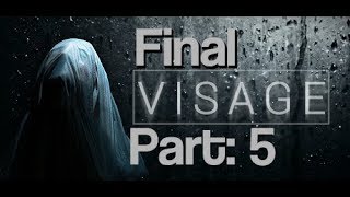 VISAGE - Part:5 - Final Part