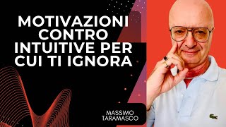 MOTIVAZIONI CONTRO INTUITIVE PER CUI TI IGNORA