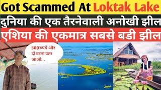 Got scammed at biggest lake of north east Loktak Lake Manipur