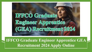 IFFCO Graduate Engineer Apprentice GEA Recruitment 2024 Apply Online for Apprentices #iffco #jobs