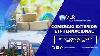 Importancia, tipos y diferencias entre COMERCIO EXTERIOR e INTERNACIONAL