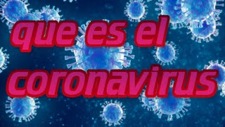 ¿que es el corona virus? | explicación resumida