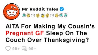 AITA For Making My Cousin's Pregnant GF Sleep On Couch Over Thanksgiving? - Family Reddit Stories