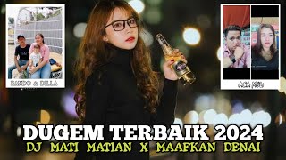 DUGEM DJ TERBAIK‼️ DJ MATI MATIAN X MAAFKAN DENAI NEW 2024