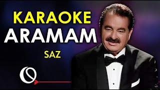 Aramam - KARAOKE (İbrahim Tatlıses)