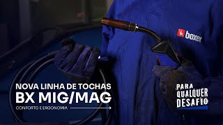 NOVA LINHA DE TOCHAS BX MIG/MAG - TECNOLOGIA E CONFORTO