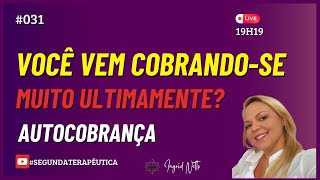 Você vem cobrando se muito ultimamente  Autocobrança| #segundaterapêutica #autocobrança #031 #cura