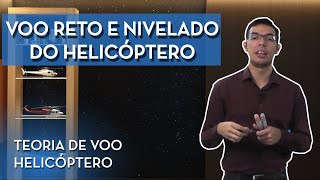 HELICÓPTERO: VOO RETO E NIVELADO - TEORIA DE VOO PPH