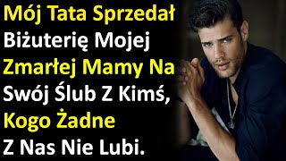 Mój Tata Sprzedał Biżuterię Mojej Zmarłej Mamy Na Swój Ślub Z Kimś, Kogo Żadne Z Nas Nie Lubi.