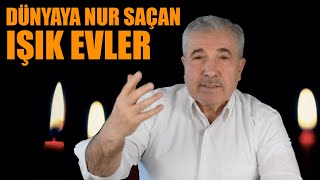 Dünyaya nur saçan Işık Evler - Harun Tokak