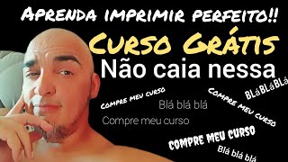 Aprenda a imprimir perfeito!!!! o que os cursos grátis entregam?