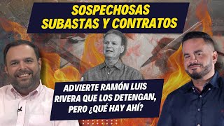 SOSPECHOSAS SUBASTAS Y CONTRATOS - Advierte Ramón Luis Rivera que los detengan, pero ¿qué hay ahí?