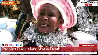 Dada Mary Akatsa Death, Self Proclaimed Prophet Who Brought Jesus In Nairobi, Jerusalem Church,#news