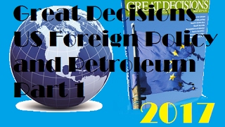 Great Decisions 2017 - US Foreign Policy and Petroleum Part 1