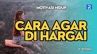 KITA AKAN DI HARGAI- MOTIVASI HIDUP