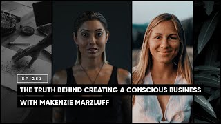 The Truth Behind Creating a Conscious Business with Makenzie Marzluff