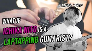 What if Ichika Nito is a LAP TAPPING guitarist? | I miss you