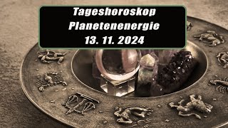 Tageshoroskop - Planetenenergie 13.11.2024       Horoskope/Sternzeichen/EnergienTagesPlanetenenergie