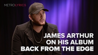 James Arthur On His Album Back From The Edge