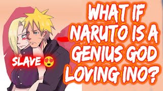 What If Naruto Is A Genius God Loving Ino? FULL SERIES The Movie