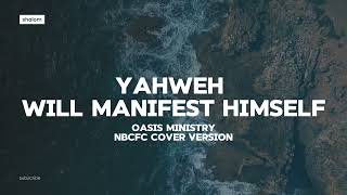 Yahweh Will Manifest Himself - Oasis Ministry (NBCFC Cover - lyric video)