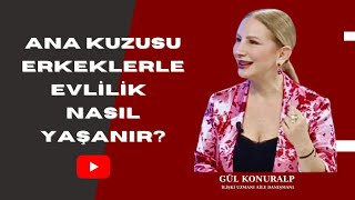 Ana Kuzusu Erkekle Evlilik Nasıl Yaşanır? | Gül Konuralp, Sağlık ve Yaşama Konuk Oluyor