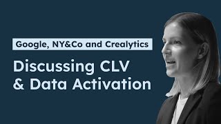 Discussing CLV and Data Activation with Google, NY&Co and Crealytics