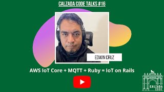 Calzada Code Talks 16  - AWS IoT Core + MQTT +Ruby = IoT on rails