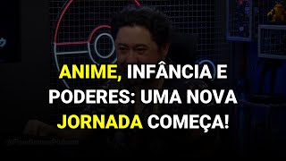 Anime, infância e poderes: uma nova jornada começa!