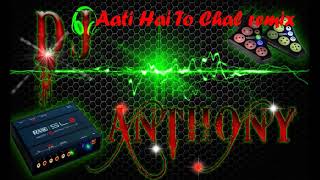 Aati Hai To Chal remix By Dj Anthony