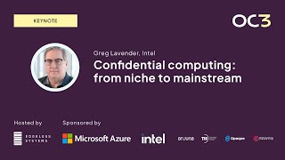 Confidential computing: from niche to mainstream by Greg Lavender (CTO, Intel) | OC3 2023