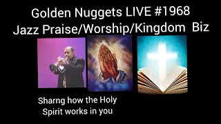 Golden Nuggest LIVE #1968 - Jazz & Kingdom Biz Thurs. Live - Sharing the Holy Spirit Working in You