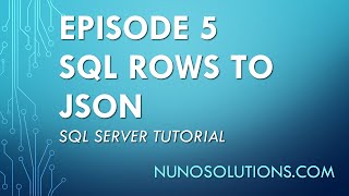 SQL Server - SQL Rows to JSON (Episode 5)