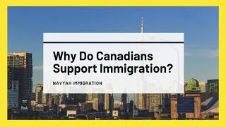 Why do Canadians Support Immigration? Advantages of Canadian Immigration!