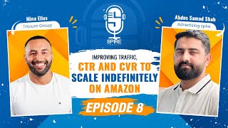 Spire Podcast EP8  | Improving Traffic, CTR, and CVR to Scale on Amazon | Mina Elias x Abdus Samad