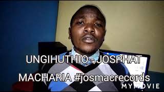 UNGIHUTHIO BY JOSPHAT MACHARIA will drop soon.