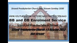 Strand Presbyterian 15 october 2023 1030 am  BB and GB Enrolment Service Live stream