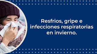 Resfrios, gripe e infecciones respiratorias en invierno.