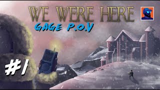 We Were Here - Episode 01 - Gage P.O.V - Here We Are!