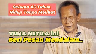 Kisah Seorang Tuna Netra Hidup Selama 45 Tahun Tanpa Melihat