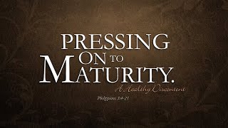 Pressing On To Maturity In Christ