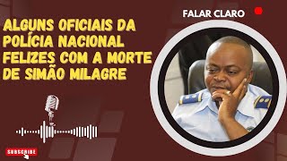 ALGUNS OFICIAIS DA POLÍCIA NACIONAL FELIZES COM A MORTE DE SIMÃO MILAGRE