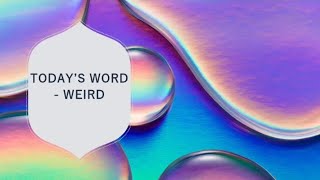 "Word to explore today: Weird"🥰