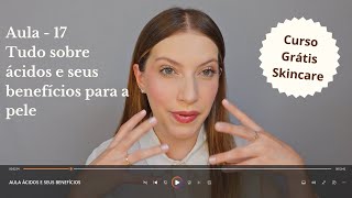 Tudo sobre Ácidos e seus Benefícios - Aula 17 | Curso Grátis Skincare e Cuidados com a pele